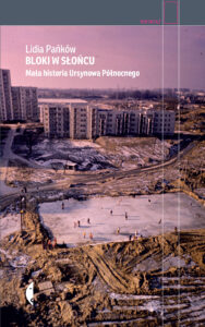 Tytuł: Bloki w słońcu. Mała historia Ursynowa Północnego
Autor: Lidia Pańków
Wydawnictwo: Wydawnictwo Czarne
Formaty: EPUB, MOBI