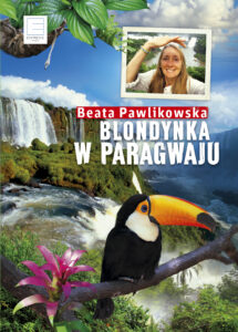 Tytuł: Blondynka w Paragwaju
Autor: Beata Pawlikowska
Wydawnictwo: Słowo Pisane
Formaty: EPUB, MOBI