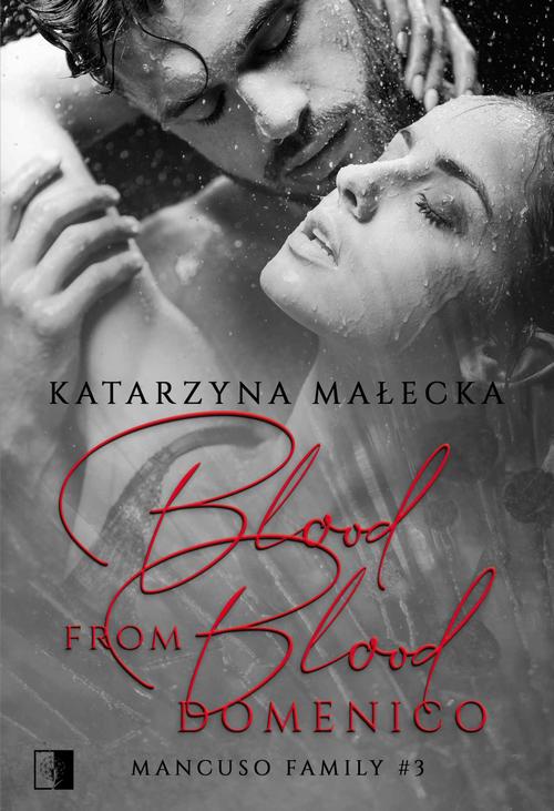 Tytuł: Blood from Blood. Domenico
Autor: Katarzyna Małecka
Wydawnictwo: NieZwykłe
Formaty: MOBI, PDF, EPUB