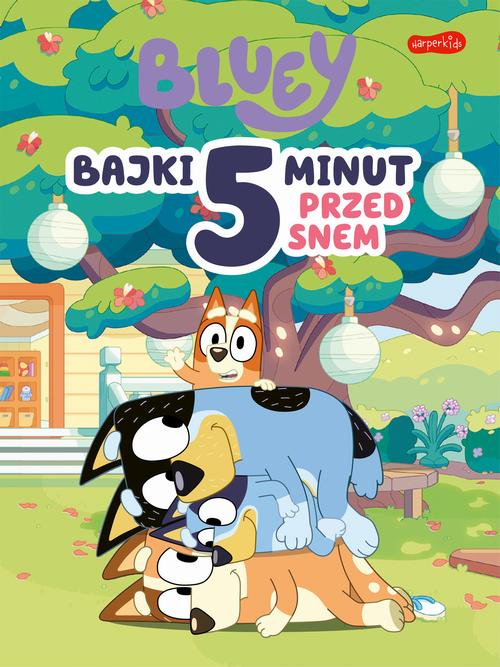 Tytuł: Bluey. Bajki 5 minut przed snem
Autor: Opracowanie zbiorowe
Wydawnictwo: HarperKids
Formaty: EPUB, PDF, MOBI