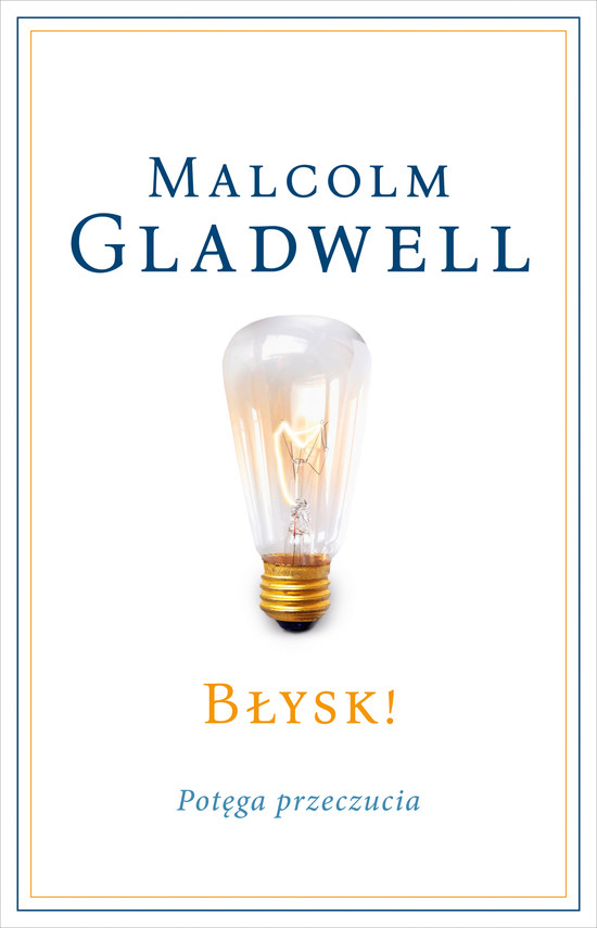Tytuł: Błysk!. Potęga przeczucia
Autor: Malcolm Gladwell
Wydawnictwo: Literanova
Formaty: EPUB, MOBI