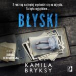 Tytuł: Błyski
Autor: Kamila Bryksy
Wydawnictwo: Wydawnictwo Kobiece
Formaty: MP3