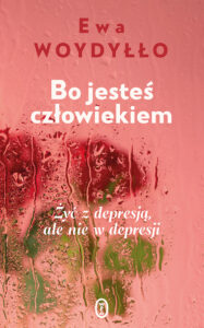 Tytuł: Bo jesteś człowiekiem. Żyć z depresją, ale nie w depresji
Autor: Ewa Woydyłło
Wydawnictwo: Wydawnictwo Literackie
Formaty: EPUB, MOBI