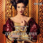 Tytuł: Bo to złe kobiety były. Intrygantki i diablice
Autor: Joanna Puchalska
Wydawnictwo: Storybox
Formaty: MP3