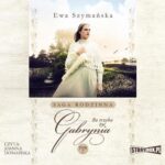Tytuł: Bo trzeba żyć. Tom 2. Gabrynia
Autor: Ewa Szymańska
Wydawnictwo: Storybox
Formaty: MP3