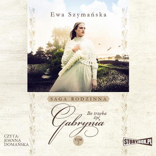 Tytuł: Bo trzeba żyć. Tom 2. Gabrynia
Autor: Ewa Szymańska
Wydawnictwo: Storybox
Formaty: MP3