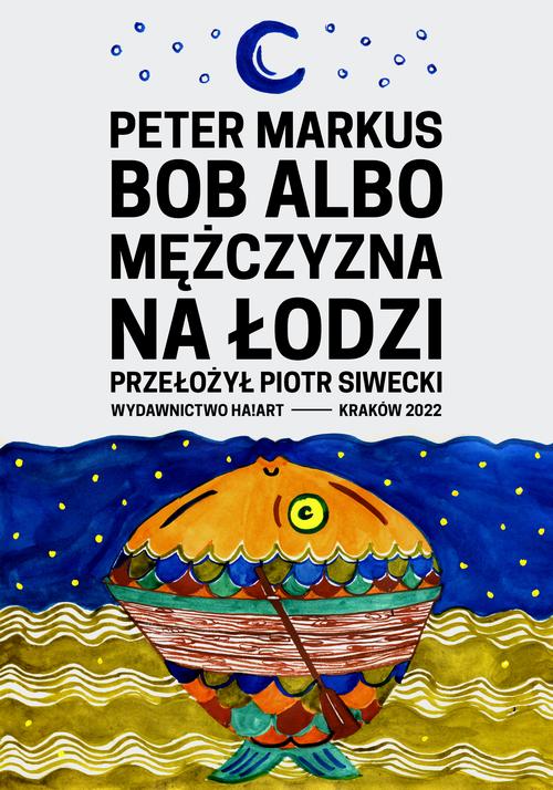 Tytuł: Bob albo mężczyzna na łodzi
Autor: Peter Markus, Piotr Siwecki
Wydawnictwo: Ha!art
Formaty: MOBI, EPUB