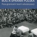 Tytuł: Bóg a sprawa polska
Autor: Mirosława Grabowska
Wydawnictwo: Scholar
Formaty: PDF