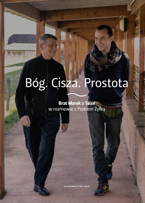 Tytuł: Bóg. Cisza. Prostota
Autor: Piotr Żyłka
Wydawnictwo: WAM
Formaty: EPUB