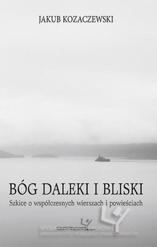 Tytuł: Bóg daleki i bliski. Szkice o współczesnych wierszach i powieściach
Autor: Jakub Kozaczewski
Wydawnictwo: Uniwersytet Pedagogiczny w Krakowie
Formaty: PDF