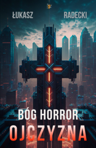 Tytuł: Bóg Horror Ojczyzna
Autor: Łukasz Radecki
Wydawnictwo: Wydawnictwo 3 Małpy
Formaty: EPUB, MOBI