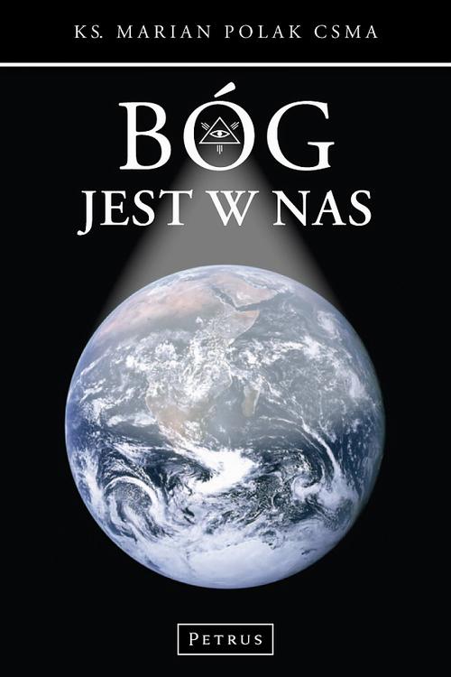 Tytuł: Bóg jest w nas
Autor: Marian Polak
Wydawnictwo: Petrus
Formaty: PDF