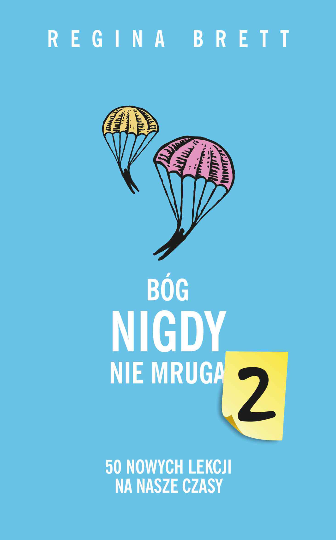 Tytuł: Bóg nigdy nie mruga 2. 50 nowych lekcji na nasze czasy
Autor: Regina Brett
Wydawnictwo: Insignis Media
Formaty: EPUB, MOBI