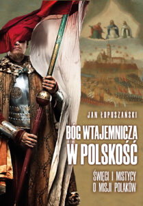 Tytuł: Bóg wtajemnicza w polskość
Autor: Jan Łopuszański
Wydawnictwo: Fronda
Formaty: EPUB, MOBI