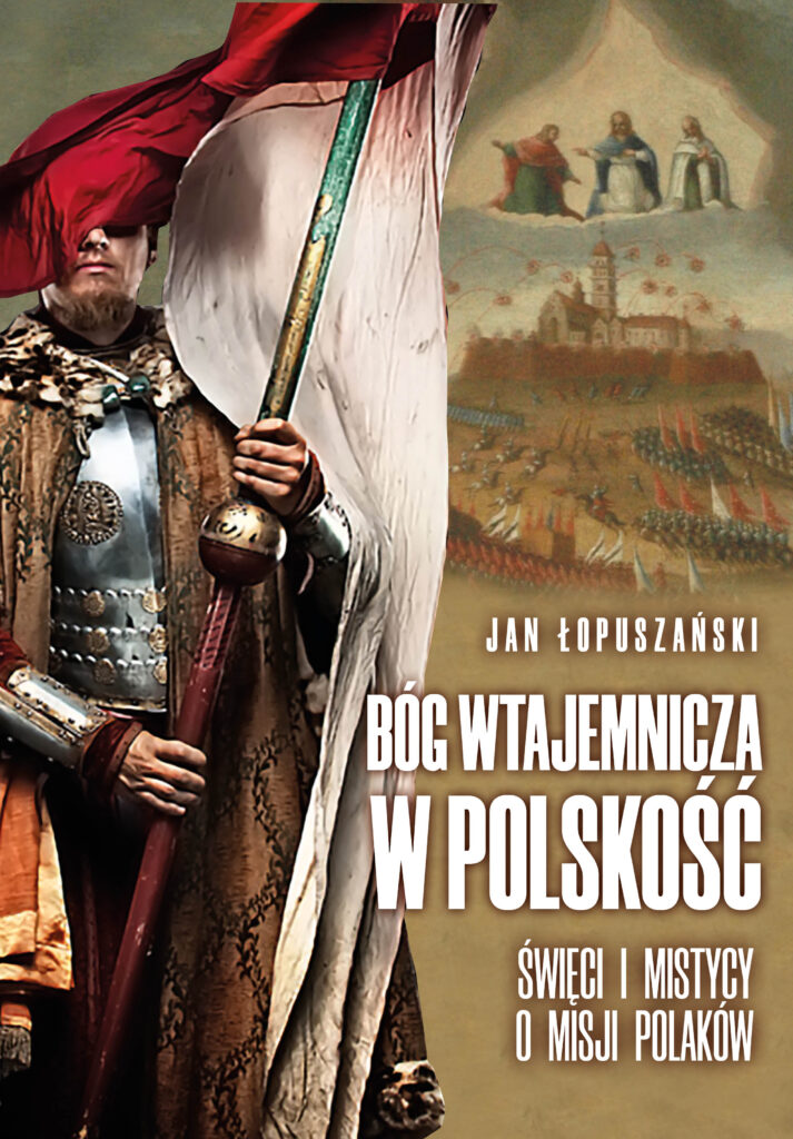 Tytuł: Bóg wtajemnicza w polskość
Autor: Jan Łopuszański
Wydawnictwo: Fronda
Formaty: EPUB, MOBI