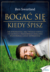 Bogać się kiedy śpisz. Jak wykorzystać siłę Twojego umysłu do łatwego i przyjemnego osiągania wszystkiego, czego zapragniesz — okładka e-booka