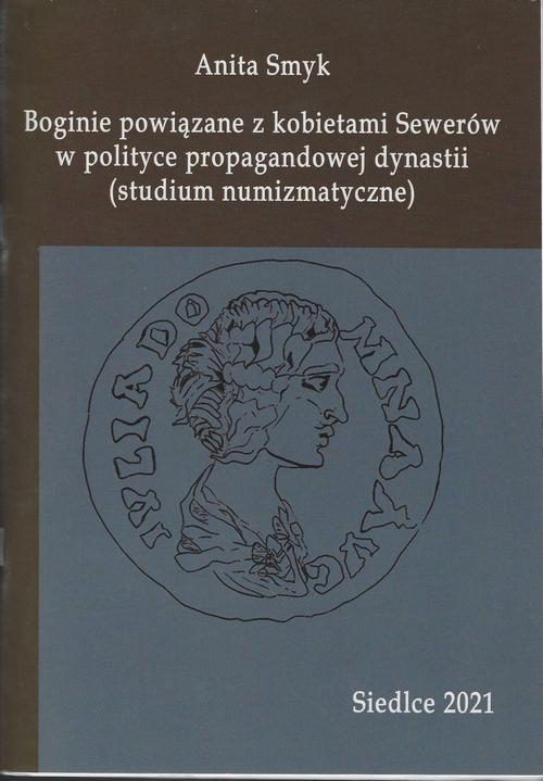Tytuł: Boginie powiązane z kobietami Sewerów w polityce propagandowej dynastii (studium numizmatyczne)
Autor: Anita Smyk
Wydawnictwo: Uniwersytet w Siedlcach
Formaty: PDF