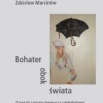 Tytuł: Bohater obok świata
Autor: Zdzisław Marcinów
Wydawnictwo: Wydawnictwo Uniwersytetu Śląskiego
Formaty: PDF
