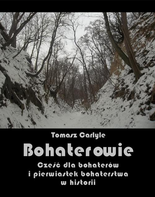 Tytuł: Bohaterowie. Cześć dla bohaterów i pierwiastek bohaterstwa w historii
Autor: Tomasz Carlyle
Wydawnictwo: Armoryka
Formaty: MOBI, EPUB