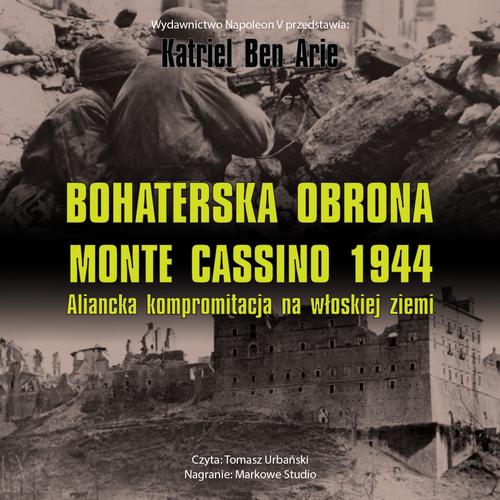 Tytuł: Bohaterska obrona Monte Cassino 1944. Aliancka kompromitacja na włoskiej ziemi
Autor: Katriel Ben Arie
Wydawnictwo: Napoleon V
Formaty: MP3