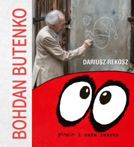 Tytuł: Bohdan Butenko. Pinxit i cała reszta
Autor: Dariusz Rekosz
Wydawnictwo: Bernardinum
Formaty: EPUB, MOBI
