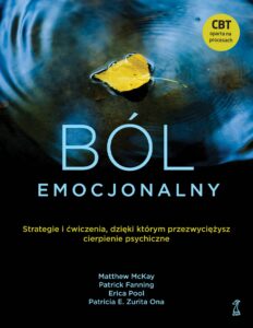 Tytuł: Ból emocjonalny. Strategie i ćwiczenia, dzięki którym przezwyciężysz cierpienie psychiczne
Autor: Matthew McKay, Patrick Fanning, Erica Pool, Patricia E. Zurita Ona
Wydawnictwo: GWP Gdańskie Wydawnictwo Psychologiczne
Formaty: EPUB, MOBI