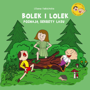 Tytuł: Bolek i Lolek poznają sekrety lasu
Autor: Liliana Fabisińska
Wydawnictwo: Emotikon
Formaty: PDF
