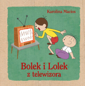 Tytuł: Bolek i Lolek z telewizora
Autor: Karolina Macios
Wydawnictwo: Emotikon
Formaty: EPUB, MOBI