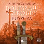 Tytuł: Bolesław Chrobry. Puszcza
Autor: Antoni Gołubiew
Wydawnictwo: Aleksandria
Formaty: MP3