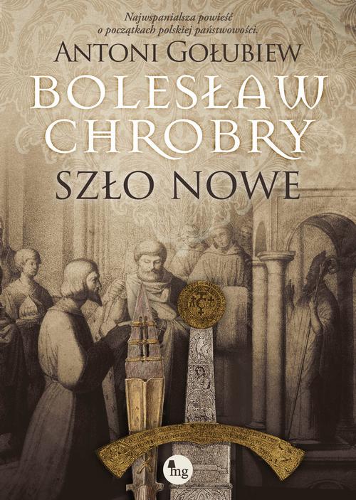 Tytuł: Bolesław Chrobry. Szło nowe
Autor: Antoni Gołubiew
Wydawnictwo: MG
Formaty: MOBI, EPUB