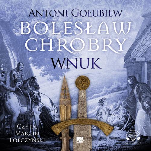 Tytuł: Bolesław Chrobry. Wnuk
Autor: Antoni Gołubiew
Wydawnictwo: Aleksandria
Formaty: MP3