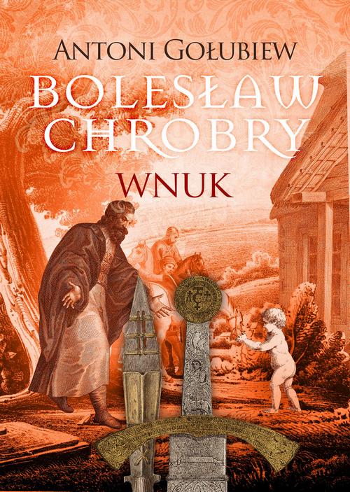 Tytuł: Bolesław Chrobry. Wnuk
Autor: Antoni Gołubiew
Wydawnictwo: MG
Formaty: EPUB, MOBI
