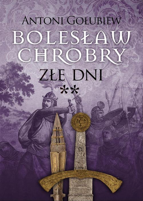 Tytuł: Bolesław Chrobry. Złe dni**
Autor: Antoni Gołubiew
Wydawnictwo: MG
Formaty: EPUB, MOBI