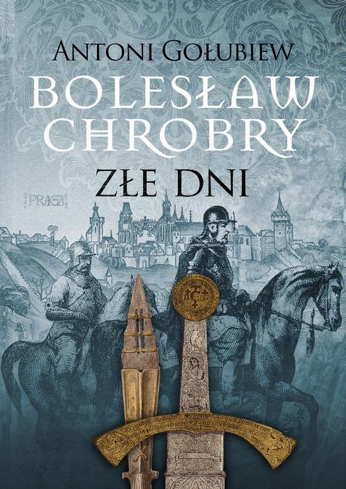 Tytuł: Bolesław Chrobry Złe dni
Autor: Antoni Gołubiew
Wydawnictwo: MG
Formaty: MOBI, EPUB