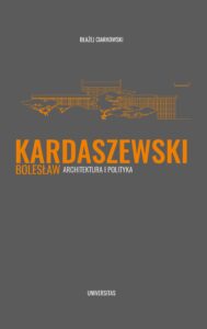 Tytuł: Bolesław Kardaszewski. Architektura i polityka
Autor: Błażej Ciarkowski
Wydawnictwo: Universitas
Formaty: PDF