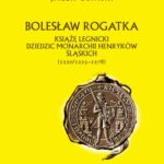 Bolesław Rogatka książę legnicki dziedzic monarchii Henryków Śląskich — okładka e-booka