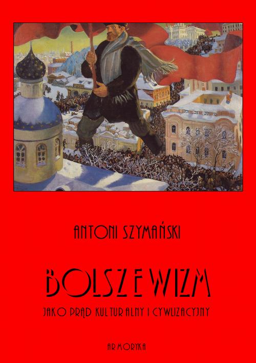 Tytuł: Bolszewizm jako prąd kulturalny i cywilizacyjny
Autor: Antoni Szymański
Wydawnictwo: Armoryka
Formaty: PDF