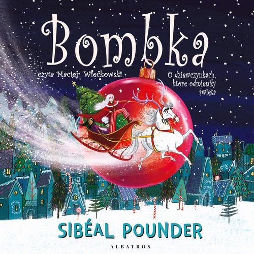 Tytuł: BOMBKA. O DZIEWCZYNKACH, KTÓRE ODMIENIŁY ŚWIĘTA
Autor: Sibeal Pounder
Wydawnictwo: Albatros
Formaty: MP3