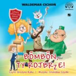 Tytuł: Bombon, Ty rojbrze! (Cukierku, Ty łobuzie!)"
Autor: Waldemar Cichoń
Wydawnictwo: Aleksandria
Formaty: MP3