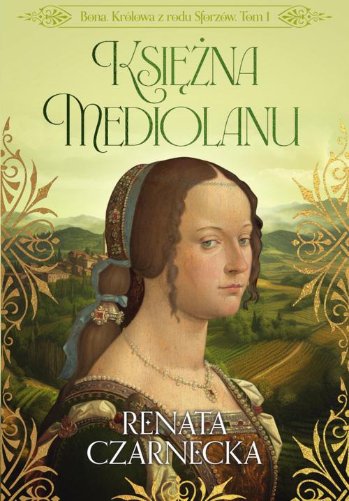 Tytuł: Bona. Królowa z rodu Sforzów. Tom 1. Księżna Mediolanu
Autor: Renata Czarnecka
Wydawnictwo: Storybox
Formaty: EPUB, MOBI, PDF