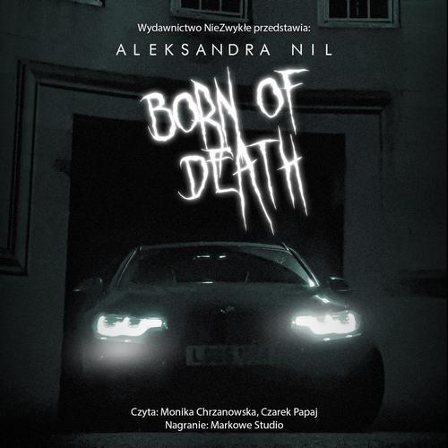 Tytuł: Born of Death
Autor: Aleksandra Nil
Wydawnictwo: NieZwykłe
Formaty: MP3