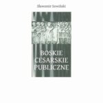 Tytuł: Boskie - Cesarskie - Publiczne
Autor: Sławomir Sowiński
Wydawnictwo: Aspra
Formaty: PDF