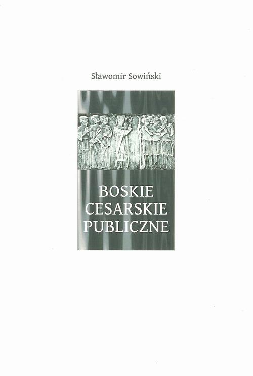 Tytuł: Boskie - Cesarskie - Publiczne
Autor: Sławomir Sowiński
Wydawnictwo: Aspra
Formaty: PDF