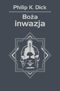 Tytuł: Boża inwazja
Autor: Philip K. Dick
Wydawnictwo: REBIS
Formaty: EPUB, MOBI