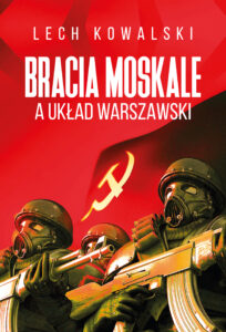 Tytuł: Bracia Moskale a Układ Warszawski
Autor: Lech Kowalski
Wydawnictwo: Fronda
Formaty: EPUB, MOBI