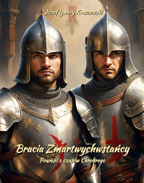 Tytuł: Bracia Zmartwychwstańcy. Powieść z czasów Chrobrego
Autor: Józef Ignacy Kraszewski
Wydawnictwo: Armoryka
Formaty: EPUB, MOBI