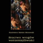 Tytuł: Bractwo wrogów wstrzemięźliwości. Studium historyczne z czasów Augusta II
Autor: Kazimierz Marian Morawski
Wydawnictwo: Armoryka
Formaty: PDF