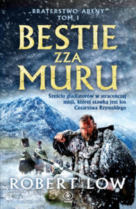 Tytuł: Braterstwo Areny (Tom 1). Bestie zza Muru
Autor: Robert Low
Wydawnictwo: REBIS
Formaty: EPUB, MOBI