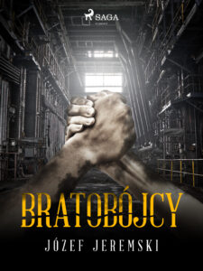 Tytuł: Bratobójcy
Autor: Józef Jeremski
Wydawnictwo: SAGA Egmont
Formaty: EPUB, MOBI