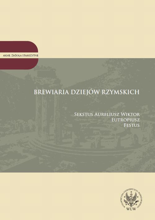 Tytuł: Brewiaria dziejów rzymskich
Autor: Sekstus Aureliusz Wiktor, Eutropiusz, Festus
Wydawnictwo: Wydawnictwa Uniwersytetu Warszawskiego
Formaty: PDF
